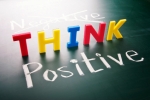 Think positive, do not think negative